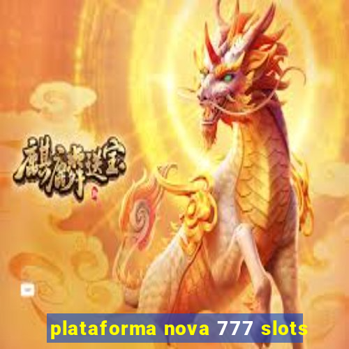 plataforma nova 777 slots